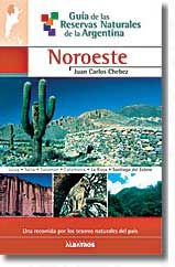 Guía de las Reservas Naturales de la Argentina -Noroeste-