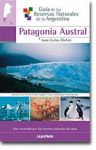 Guía de las Reservas Naturales de la Argentina --Patagonia Austral-