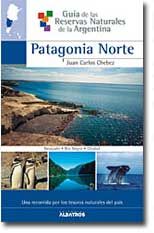 Guía de las Reservas Naturales de la Argentina --Patagonia Norte-